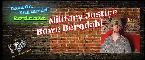 TOTW - Military Justice Bowe Bergdahl: The Controversial Soldier's Story Unraveled