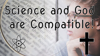 Science and God are Compatible! Disagree? Let Me Explain Why | ✝⚛