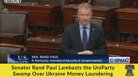 Senator Rand Paul Lambasts the UniParty Swamp Over Ukraine Money Laundering