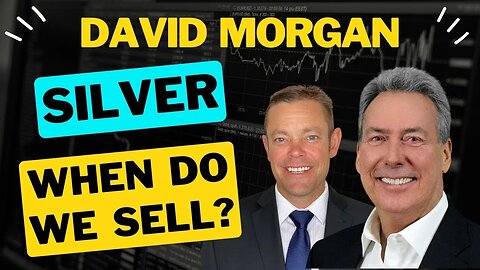 Silver... When Do We Sell - David Morgan