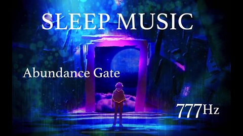 Sleep Music 777Hz Abundance Gate Remove All Toxic Emotions Reprogram Mind for Success