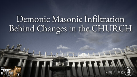 15 Jul 22, T&J: Demonic Freemasonry Infiltration Behind Changes in the Church