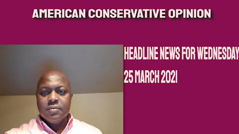 Headline News for Wednesday 24 March 2021