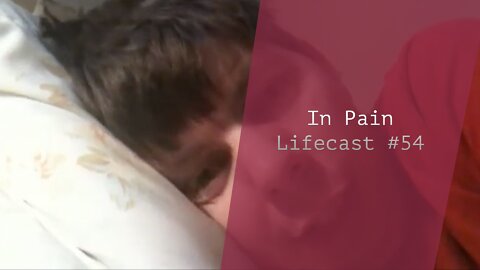 In Pain | Lifecast #54