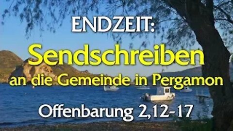 051 - Endzeit: Sendschreiben an die Gemeinde in Pergamon - Teil 3 - Offenbarung 2, 12-17