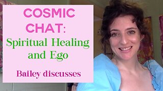 Cosmic Chat: Spiritual Healing and The Ego