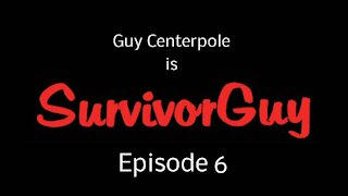 SurvivorGuy - Episode 6