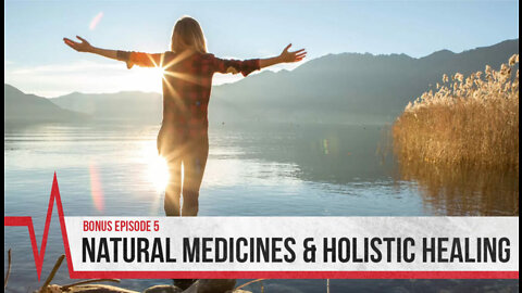 2022 Bonus Episode 5 - Natural Medicines and Holistic Healing