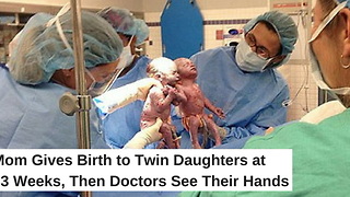 Mom Gives Birth to Twin Daughters at 33 Weeks, Then Doctors See Their Hands