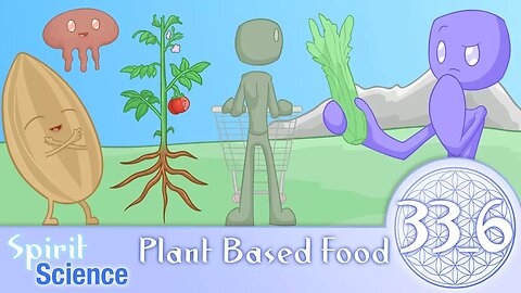 Plant Based Food ~ Spirit Science 33 (Part 6)