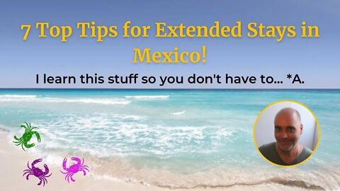 7 Top Tips for Extended Stays in Mexico -