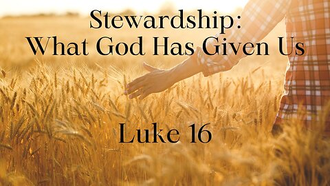 Stewardship: What God Has Given Us - Pastor Jeremy Stout