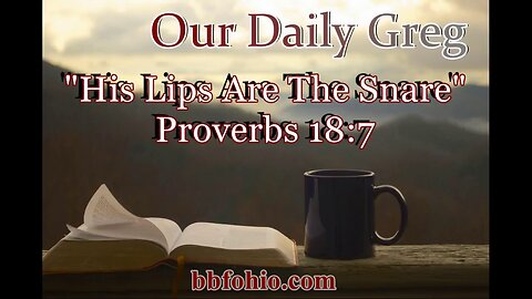 504 His Lips Are The Snare (Proverbs 18:7) Our Daily Greg