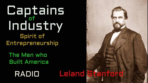 Captainsof Industry (ep05) Leland Stanford