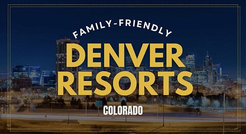 Denver Resort Ideal for Family-Friendly Getaways | Stufftodo.us