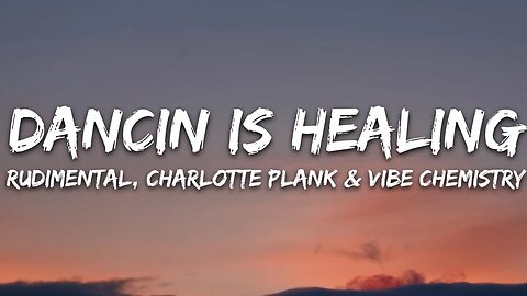 Rudimental x Charlotte Plank x Vibe Chemistry - Dancing Is Healing (Lyrics)