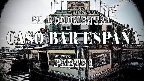 El Documental Caso Bar España (1º Parte)