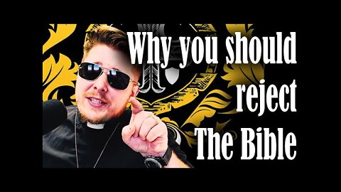Why you should reject the Bible
