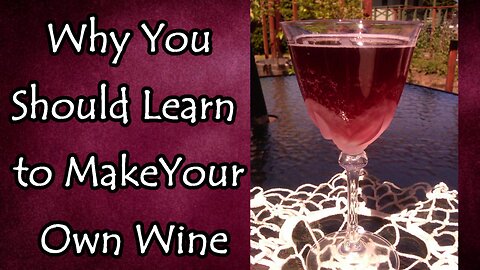 Why Make Wine and Its Many Uses