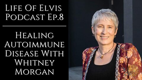 Life Of Elvis Podcast Ep.8: Healing Autoimmune Disease With Whitney Morgan