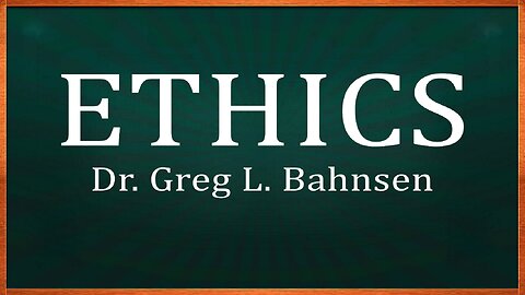 ETHICS - A Christian Perspective on Ethics and Morality—Featuring the voice of Greg L. Bahnsen