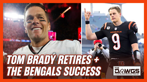 Tom Brady Retires + What the Bengals Success Means for the Browns