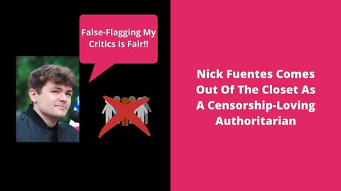 Nick Fuentes Comes Out Of The Closet As A Censorship-Loving Authoritarian