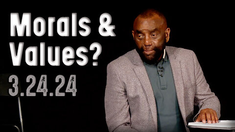 Do You Have Morals and Values? | Church 3/24/24