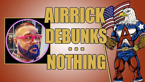 @airrickdebunks Debunks Nothing