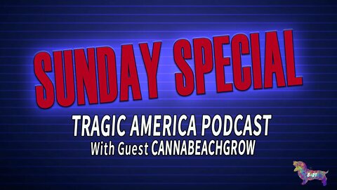 The Tragic America Podcast With Guest CannaBeachGrow