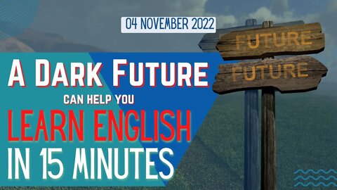 The Dark Future for the Next Generation can still help you LEARN ENGLISH