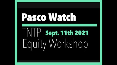 Pasco Watch TNTP / Equity Council Deep Dive 092621