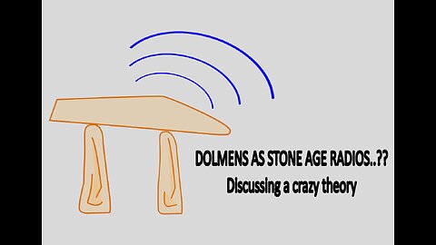 Dolmens as Stone Age Radios?