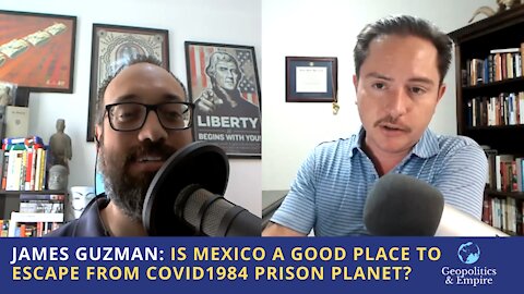 James Guzman: Is Mexico a Good Place to Escape From the COVID1984 Prison Planet?