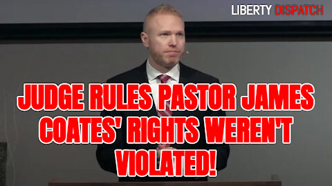 LIBERTY DISPATCH- Judge Rules Pastor James Coates' Rights Weren't Violated!