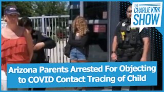 Arizona Parents Arrested For Objecting to COVID Contact Tracing of Child