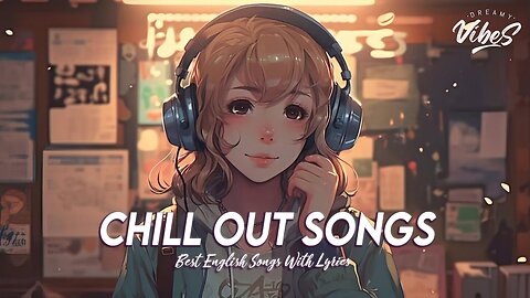 Chill Out Songs 🌈 Popular Tiktok Songs Right Now Motivational English Songs With Lyrics
