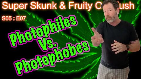 S05 E07 Super Skunk / Fruity OG Kush Organic Cannabis Grow - Light Lovers Vs. The "Light-Challenged"