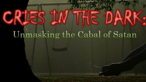 CRIES IN THE DARK: Unmasking the Cabal of Satan
