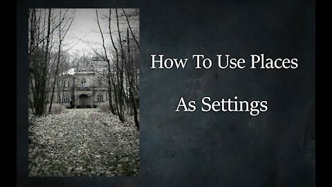 How To Use Places As Settings - Think Like A Writer Pt 3