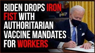 Joe Biden Drops IRON FIST With Authoritarian New Vaccine Requirements For American Workers