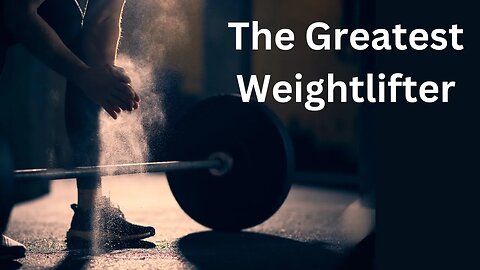 The Greatest Weightlifter of All Time. Give Him your Burden.