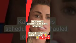 Katie Valeo is scheduled to be hauled off to court