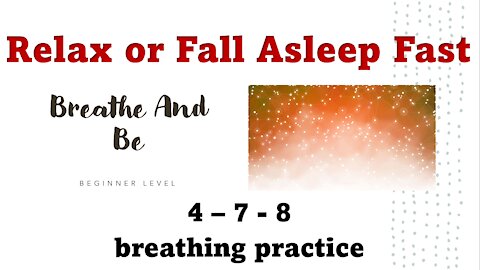 Relax or Fall Asleep Fast 4-7-8 Breathing Exercise - Breathe and Be