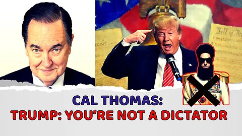 Cal Thomas: Trump: You’re not a dictator