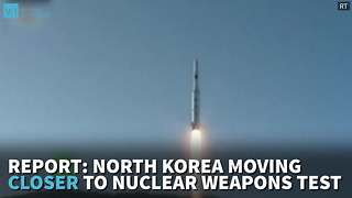 Report: North Korea Moving Closer To Nuclear Weapons Test