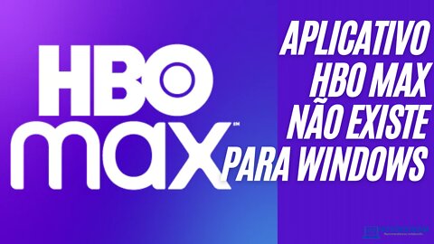 aplicativo hbo max não existe para pc notebook windows 10