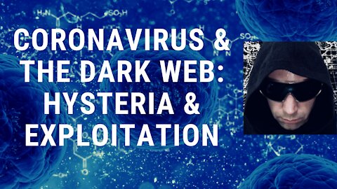 CoronaVirus (COVID-19) & The Dark Web: Hysteria and Exploitation