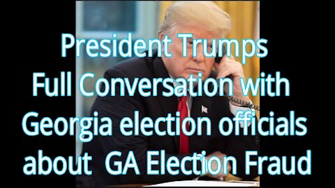 President Trumps Full Conversation with Georgia election officials