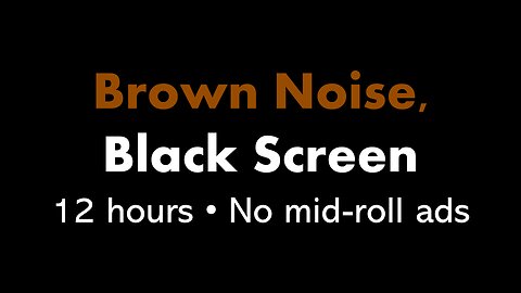 Brown Noise, Black Screen 🟤⬛ • 12 hours • No mid-roll ads